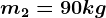 m2=90kg