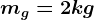 mg=2kg