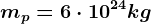 mp=6\cdot 10^24 kg