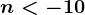 n< -10