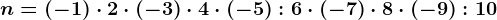 n=(-1)\cdot 2\cdot (-3)\cdot 4\cdot (-5):6\cdot (-7)\cdot 8\cdot (-9):10