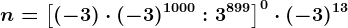 n=\left [ (-3)\cdot (-3)^1000:3^899 \right ]^0\cdot (-3)^13