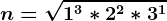 n= \sqrt1^3*2^2*3^1