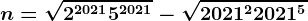 n= \sqrt2^2021+5^2021-\sqrt2021^2+2021^5