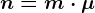 n= m\cdot \mu