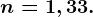 n=1,33.