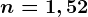 n=1,52
