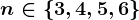 n\in\left\3,4,5,6\right\