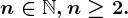 n\in\mathbbN,n\geq2.