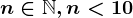n\in \mathbbN , n< 10