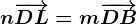 n\overrightarrowDL=m\overrightarrowDB