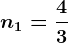 n1=\frac43