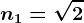 n1=\sqrt2