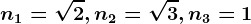 n1=\sqrt2, n2=\sqrt3, n3=1