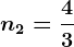 n2=\frac43