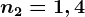 n2=1,4