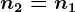 n2=n1