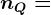 nQ =