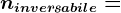 ninversabile=