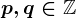 p,q\in\mathbbZ