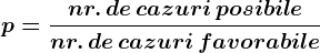 p=\fracnr.\, de \, cazuri \, posibilenr.\, de \, cazuri \, favorabile