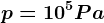 p= 10^5Pa
