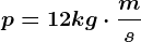p=12 kg\cdot \fracms