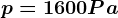 p=1600Pa