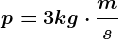 p = 3 kg\cdot \fracms