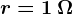 r= 1\: \Omega
