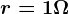 r=1\Omega