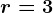 r=3