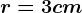 r=3cm