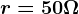 r=50 \Omega