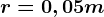 r = 0,05 m