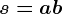 s=a+b