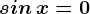 sin\, x=0