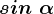 sin\ \alpha