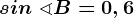 sin\ \sphericalangle B=0,6