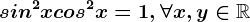 sin^2x+cos^2x=1, \forall x,y\in \mathbbR