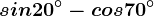 sin 20^\circ-cos 70^\circ