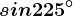 sin 225^\circ