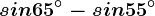 sin 65^\circ-sin 55^\circ