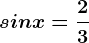 sin x=\frac23