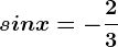 sin x=-\frac23