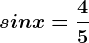 sinx=\frac45
