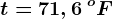 t=71,6\: ^oF