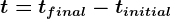 t=tfinal-tinitial