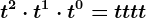 t^2 \cdot t^1 \cdot t^0=t+t+t+t