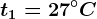 t1=27^\circC